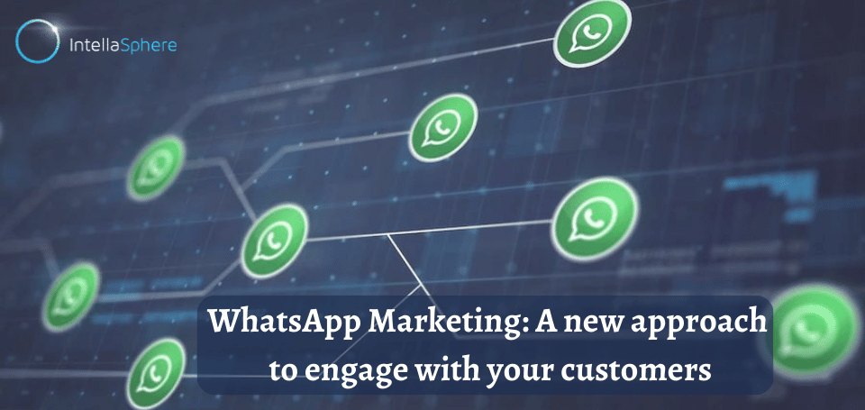 WhatsApp Marketing: A new approach to engage with your customers
